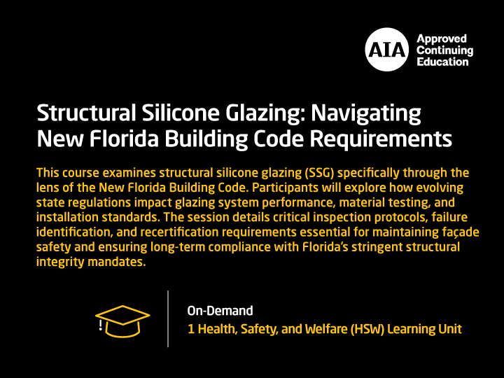 Structural Silicone Glazing: Navigating New Florida Building Code Requirements AIA course